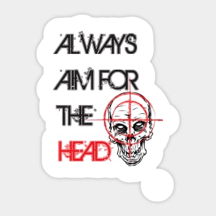 Always aim for the head Sticker